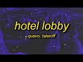 Quavo & Takeoff - Hotel Lobby (Lyrics) | let's get it hop off a 16 passenger