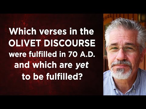 Which Verses in the Olivet Discourse Were Fulfilled in 70 A.D and Which Are Yet To Be Fulfilled?