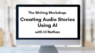 Writing Workshop: Creating Audio Stories Using AI