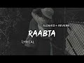 Raabta Arijit Singh Slowed Reverb Lyrics Use Headphones