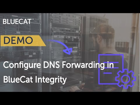 BlueCat Integrity | Configure DNS Forwarding and Conditional Forwarding
