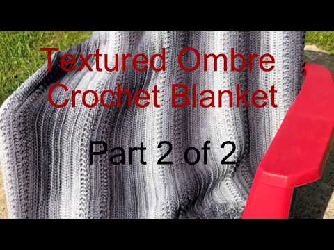 Textured Ombre Crochet Blanket Part  2 of 2