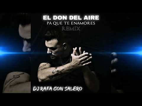 El Don Del Aire - "Pa Que Te Enamores" (Remix) / Dj Rafa Con Salero