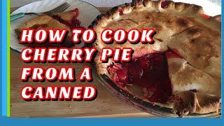 HOW TO COOK CHERRY PIE FROM A CANNED/Emelysvlog