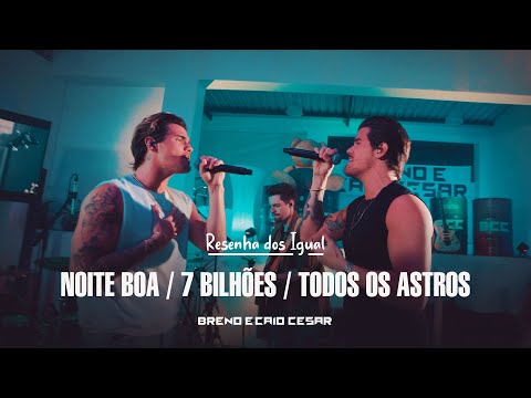 Noite Boa / 7 Bilhões / Todos os Astros - Breno e Caio Cesar (Resenha dos Igual)