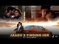 Hua Main X Jaadu X Finding Her Sujay Honey Musics 4K