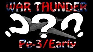 War Thunder -Pe-3/Early &quot;Jack of All Trades, Master of None&quot;