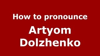 How to pronounce Artyom Dolzhenko