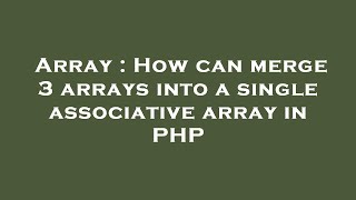 Array : How can merge 3 arrays into a single associative array in PHP
