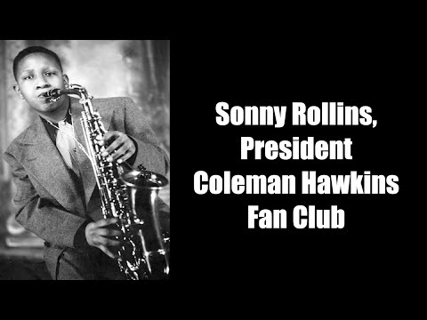 Sonny Rollins,  President , The Coleman Hawkins Fan Club