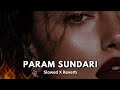 PARAM SUNDARI ( Slowed X Reverb ) || Haxu Heaven