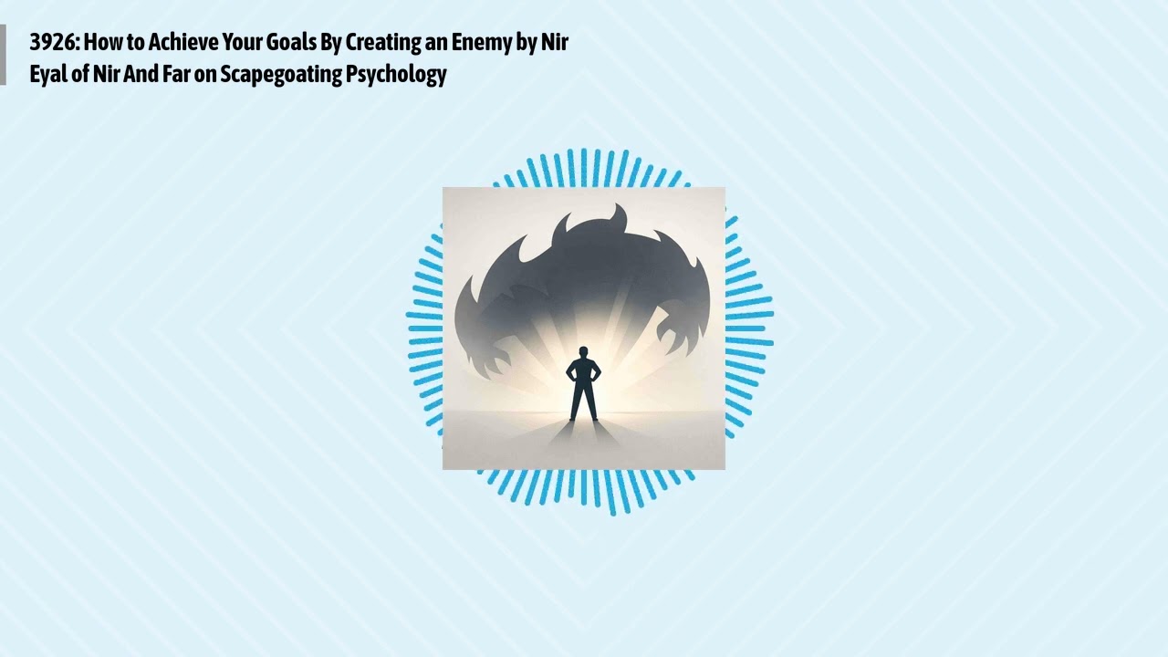 3926: How to Achieve Your Goals By Creating an Enemy by Nir Eyal of Nir And Far on Scapegoating...