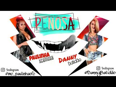 PAULINHA XCAMOSA E DANNY BATIDÃO - PENOSA - MÚSICA NOVA/SEM VINHETA