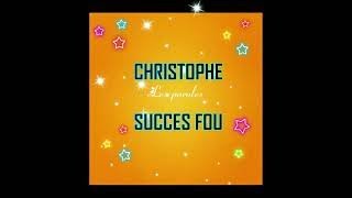 CHRISTOPHE SUCCES FOU