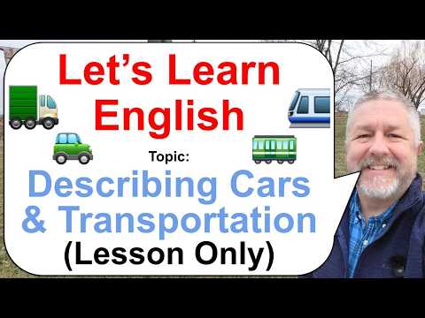 Let's Learn English! Topic: Describing Cars and Transportation 🚈🚃🚙 (Lesson Only)