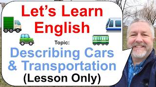 Let's Learn English! Topic: Describing Cars and Transportation 🚈🚃🚙 (Lesson Only)