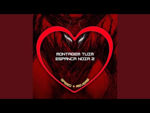 Montagem Tuim Espanca Noia 2 (Speed + Reverb)
