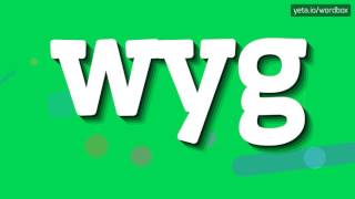 WYG - HOW TO PRONOUNCE IT!
