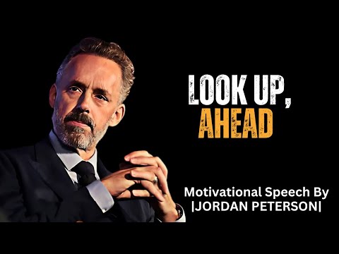 LOOK UP, MOVE AHEAD | DR. JORDAN PETERSON BEAST MOTIVATIONAL SPEECH