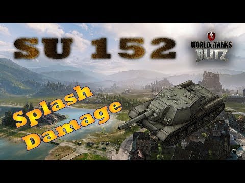 Splash Damage ! ! SU 152 Best Moments Compilation  | World Of Tanks Blitz