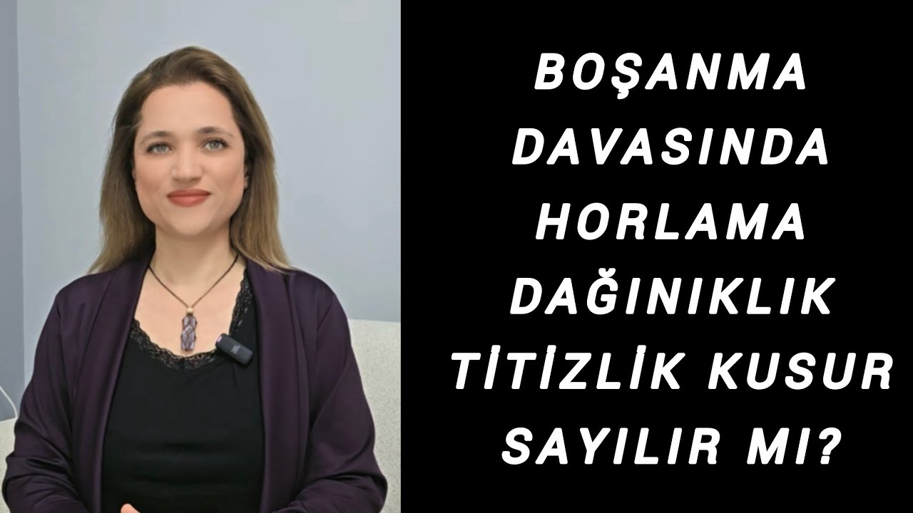 Boşanma Davasında Horlama, Dağınıklık, Titizlik Kusur Sayılır mı?