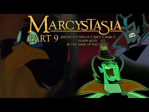 "Marcystasia" Part 9 - Jeremy Founds Out About Marcy / Vlad's Alive / ♪ In the Dark of the Night ♪