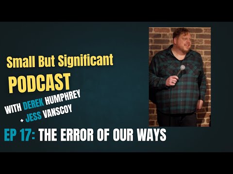 Small But Significant Ep.17: The Error of Our Ways