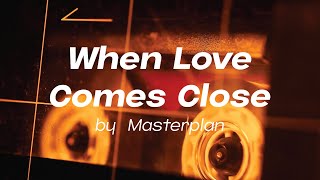 When Love Comes Close by Masterplan