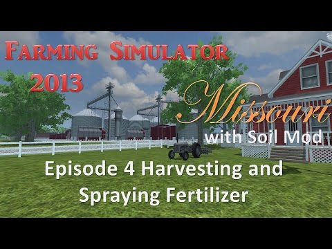 Farming Simulator 2013 Missouri E4 - Harvesting and Spraying