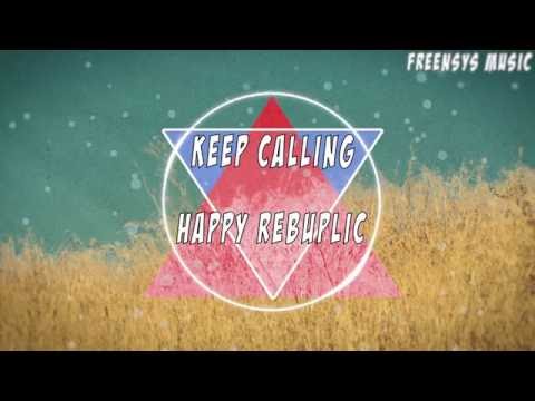 keep calling ~ happy republic