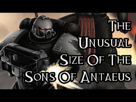 The Unusual Size Of The Sons Of Antaeus (Ft. Baldermort) - 40K Theories