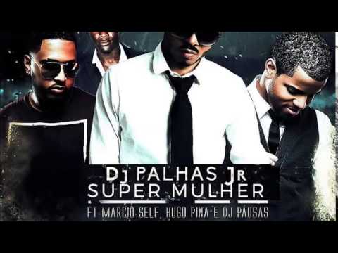 DJ Palhas Jr - Super Mulher feat  Marcio Self, Hugo Pina & DJ Pausas (Audio)