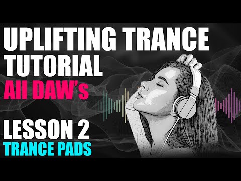 Uplifting Trance Tutorial - Lesson 02 - Creating Trance Pads