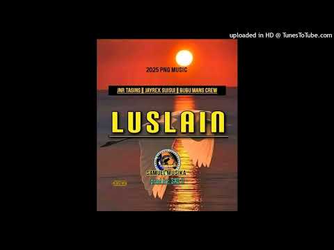 LUSLAIN - JNR TASINS FEAT. JAYREX SUISUI & BUBUMANS CREW (PNG LATEST MUSIC 2025)