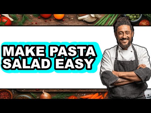 How To Make Pasta Salad Easy (Full Guide)