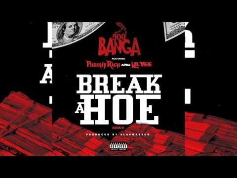 Banga x Philthy Rich x Lil Yee - Break A Hoe Remix (p. Slapmaster)
