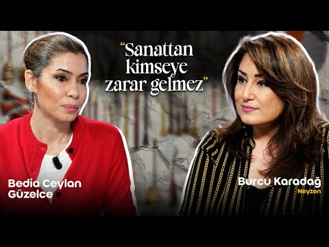 "Sanattan kimseye zarar gelmez" / Bedia Ceylan Güzelce & Burcu Karadağ
