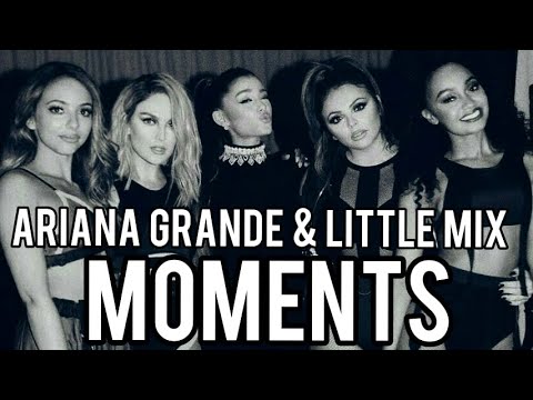 Ariana Grande & Little Mix Moments