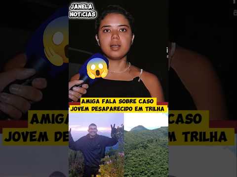 AMIGA FALA SOBRE JOVEM DESAPARECIDO NO PICO PARANÁ! #noticias #paraná #trilha #desaparecimento