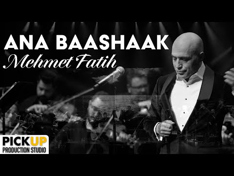 Ana Baashaak - Mehmet Fatih