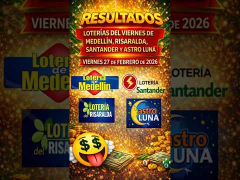 RESULTADOS LOTERÍAS HOY ✨ Medellín - Santander - Risaralda - Astro Luna 🤑 VIERNES 27 DE FEBRERO 2026