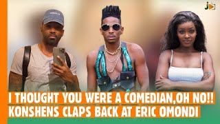 I Thought You Were A ComedianOh No! Koshens Claps Back At Eric Omondi