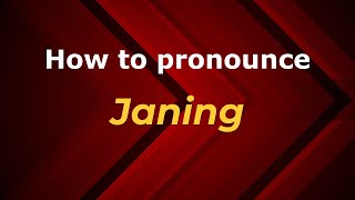How to pronounce Janing