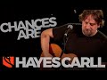 Chances Are | Hayes Carll
