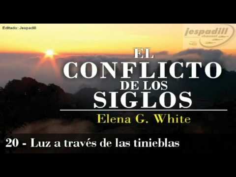 20 - LUZ A TRAVÉS  DE LAS TINIEBLAS - EL CONFLICTO DE LOS SIGLOS - ELENA G. WHITE