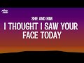 I Thought I Saw Your Face Today She And Him Lyrics