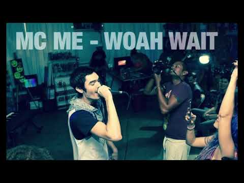 MC ME - WOAH WAIT