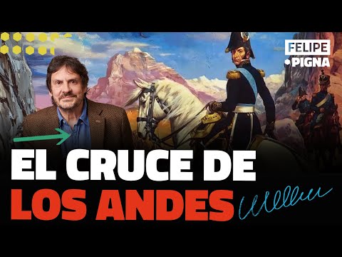 San Martín y el cruce de Los Andes. Felipe Pigna
