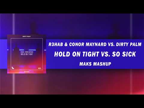 R3HAB & Conor Maynard vs. Dirty Palm - Hold On Tight vs. So Sick (Maks Mashup)