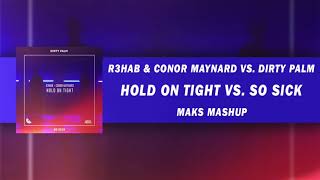 R3HAB &amp; Conor Maynard vs. Dirty Palm - Hold On Tight vs. So Sick (Maks Mashup)